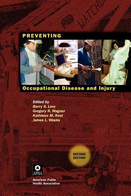 Preventing Occupational Disease and Injury - Levy, Barry S, M.D. (Editor), and Wagner, Gregory R (Editor), and Rest, Kathleen M (Editor)