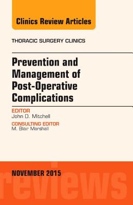 Prevention and Management of Post-Operative Complications, an Issue of Thoracic Surgery Clinics: Volume 25-4 - Mitchell, John D, MD