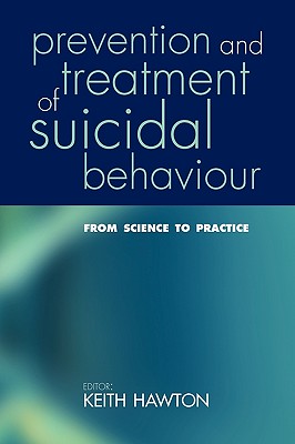 Prevention and Treatment of Suicidal Behaviour: From Science to Practice - Hawton, Keith