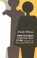 Prevention is Better Than Cure: Eugenics in Queensland 1900-1950