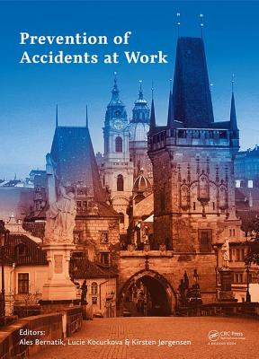 Prevention of Accidents at Work: Proceedings of the 9th International Conference on the Prevention of Accidents at Work (WOS 2017), October 3-6, 2017, Prague, Czech Republic - Bernatik, Ales (Editor), and Kocurkova, Lucie (Editor), and Jrgensen, Kirsten (Editor)