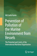 Prevention of Pollution of the Marine Environment from Vessels: The Potential and Limits of the International Maritime Organisation