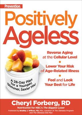 Prevention Positively Ageless: A 28-Day Plan for a Younger, Slimmer, Sexier You - Forberg, Cheryl, Rd, and Willcox, Bradley J (Foreword by)
