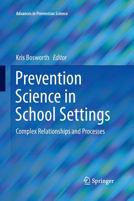 Prevention Science in School Settings: Complex Relationships and Processes - Bosworth, Kris (Editor)