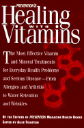 Preventions Healing with Vitamins HB: The Most Effective Vitamin and Mineral Treatments for Everyday Health Problems and Serious Disease-- from Allergies and Arthritis to Water Retention and Wrinkles - "Prevention" Magazine Health Books, and Feinstein, Alice (Editor), and the Editors of Prevention Magazine Health Books (Editor)