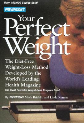 Prevention's Your Perfect Weight: The Diet-Free Weight Loss Method Developed by the World's Leading Health Magazine - Bricklin, Mark, and Konner, Linda