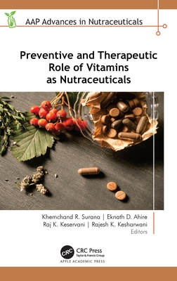 Preventive and Therapeutic Role of Vitamins as Nutraceuticals - Surana, Khemchand R (Editor), and Ahire, Eknath D (Editor), and Keservani, Raj K (Editor)