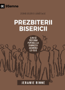 Prezbiterii Bisericii (Church Elders) (Romanian): How to Shepherd God's People Like Jesus