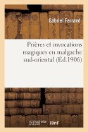 Pri?res Et Invocations Magiques En Malgache Sud-Oriental