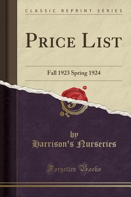 Price List: Fall 1923 Spring 1924 (Classic Reprint) - Nurseries, Harrison's