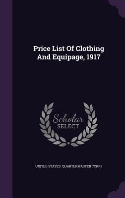 Price List Of Clothing And Equipage, 1917 - United States Quartermaster Corps (Creator)