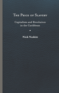 Price of Slavery: Capitalism and Revolution in the Caribbean