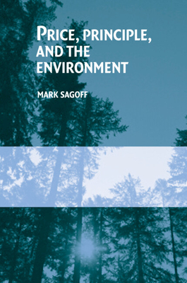 Price, Principle, and the Environment - Sagoff, Mark