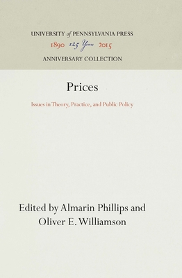 Prices: Issues in Theory, Practice, and Public Policy - Phillips, Almarin (Editor), and Williamson, Oliver E. (Editor)