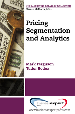 Pricing: Segmentation and Analytics - Bodea, Tudor, and Ferguson, Mark E.