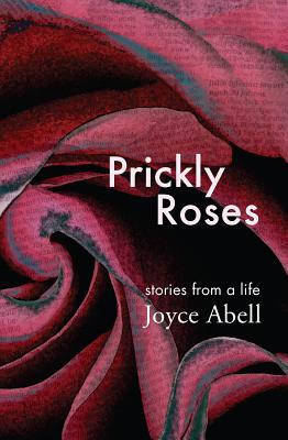 Prickly Roses: Stories from a Life - Abell, Joyce