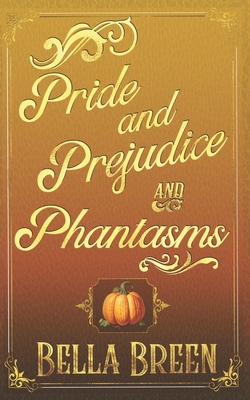 Pride and Prejudice and Phantasms: A Pride and Prejudice Variation - Breen, Bella