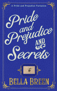 Pride and Prejudice and Secrets: A Pride and Prejudice Variation