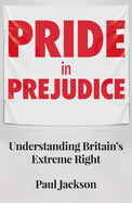 Pride in Prejudice: Understanding Britain's Extreme Right
