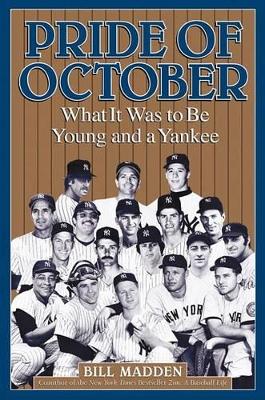 Pride of October: What It Was to Be Young and a Yankee - Madden, Bill