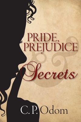 Pride, Prejudice & Secrets - Odom, C P