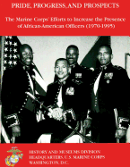 Pride, Progress, and Prospects: The Marine Corps' Efforts to Increase the Presence of African-American Officers (1970-1995) - Davis, G