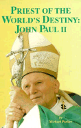 Priest of the World's Destiny: John Paul II - Parker, Michael