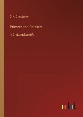 Priester und Detektiv: in Gro?druckschrift - Chesterton, G K