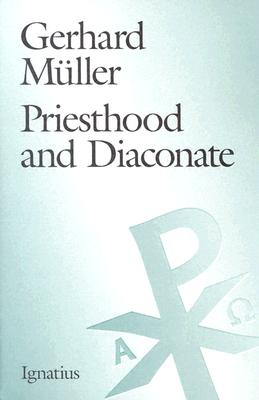 Priesthood and the Diaconate: The Recipient of the Sacrament of Holy Orders from the Perspective of Creation Theology and Christology - Mller, Gerhard, Cardinal