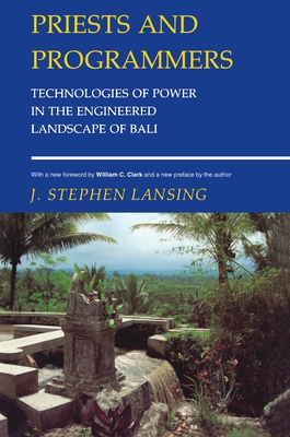 Priests and Programmers: Technologies of Power in the Engineered Landscape of Bali - Lansing, J Stephen, and Clark, William C (Foreword by)