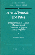 Priests, Tongues, and Rites: The London-Leiden Magical Manuscripts and Translation in Egyptian Ritual (100-300 CE)