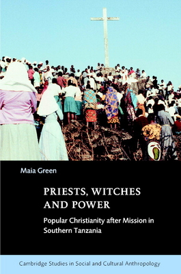 Priests, Witches and Power: Popular Christianity after Mission in Southern Tanzania - Green, Maia