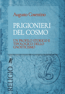 Prigionieri del cosmo: Un profilo storico e tipologico dello gnosticismo