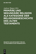 Primre Und Sekundre Religion ALS Kategorie Der Religionsgeschichte Des Alten Testaments