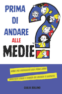 Prima di andare alle medie: Guida per prepararsi alla prima media, divertenti storie e trucchi che nessuno ti racconta