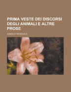 Prima Veste Dei Discorsi Degli Animali E Altre Prose - Firenzuola, Agnolo