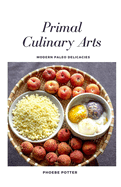 Primal Culinary Arts: Modern Paleo Delicacies