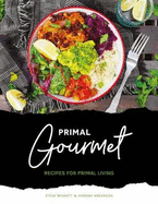 Primal Gourmet: Recipes For Primal Living