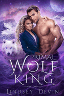 Primal Wolf King: An Enemies To Lovers Paranormal Romance
