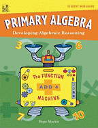 Primary Algebra: Developing Algebraic Reasoning, Student Workbook