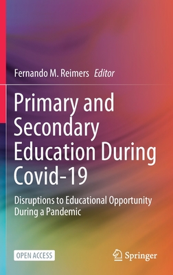 Primary and Secondary Education During Covid-19: Disruptions to Educational Opportunity During a Pandemic - Reimers, Fernando M (Editor)