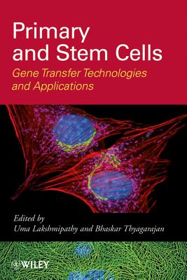 Primary and Stem Cells: Gene Transfer Technologies and Applications - Lakshmipathy, Uma, and Thyagarajan, Bhaskar