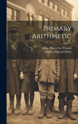 Primary Arithmetic - White, Charles Edward, and Watson, Bruce Mervellon
