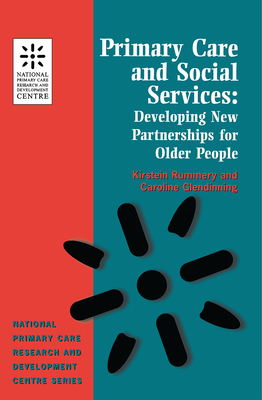 Primary Care and Social Services: Developing New Partnerships for Older People (National Primary Care Research & Development Centre) - Rummery, Kirstein