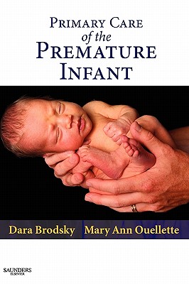 Primary Care of the Premature Infant - Brodsky, Dara D, MD, and Ouellette, Mary Ann, MS, Aprn
