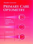 Primary Care Optometry: Anomalies of Refraction and Binocular Vision - Grosvenor, Theodore P