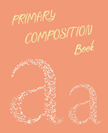 Primary Composition Book: Learn To Write Notebook/Journal - Grades K-2 School Exercise Book Dotted Midline and Thick Baseline 100 Story Pages 7.5 in x 9.25 in, 19.05 x 23.495 cm