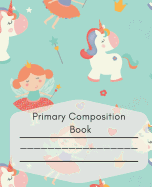 Primary Composition Book: Unicorn picture space composition book for grades K-2, early childhood, or homeschool