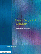 Primary Design and Technology: A Prpcess for Learning