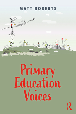 Primary Education Voices - Roberts, Matt